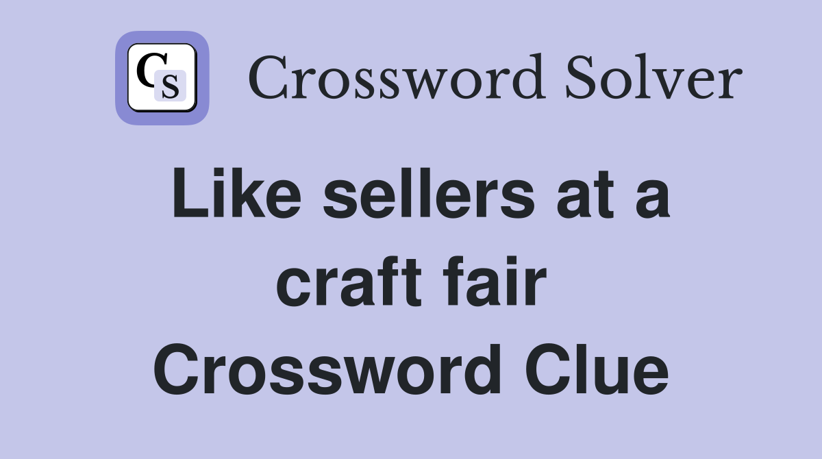 Like sellers at a craft fair Crossword Clue