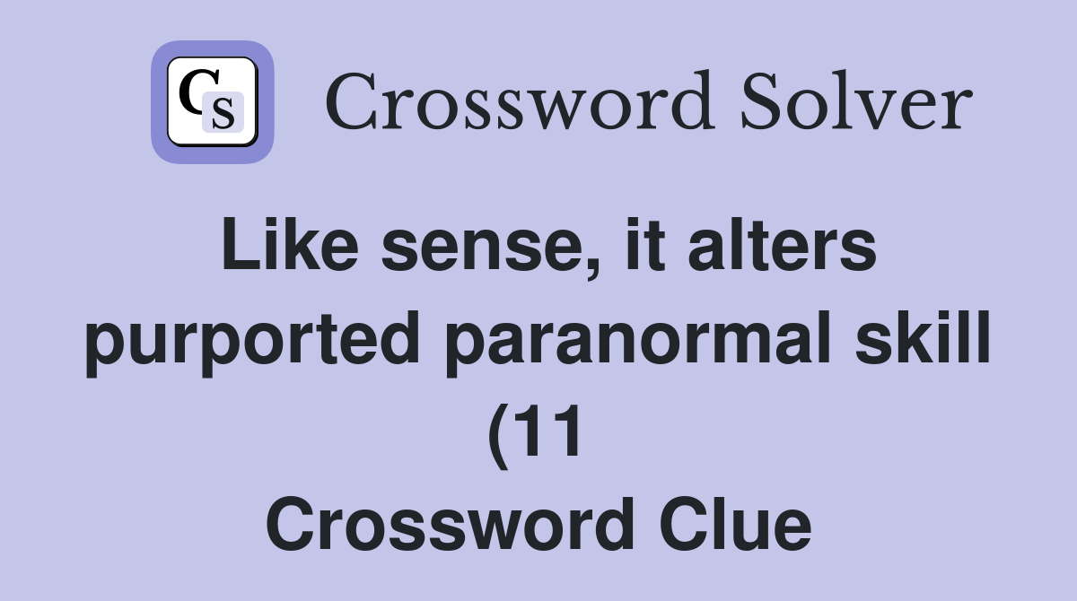Like sense it alters purported paranormal skill (11) Crossword Clue Like sense it alters purported paranormal skill (11) Crossword Clue