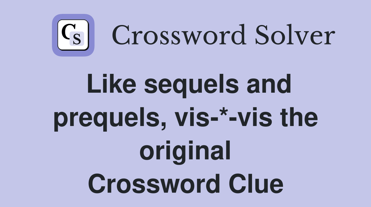Like sequels and prequels, vis-*-vis the original Crossword Clue
