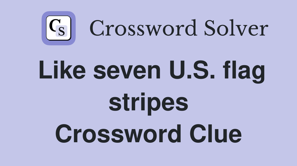 Like seven U.S. flag stripes Crossword Clue