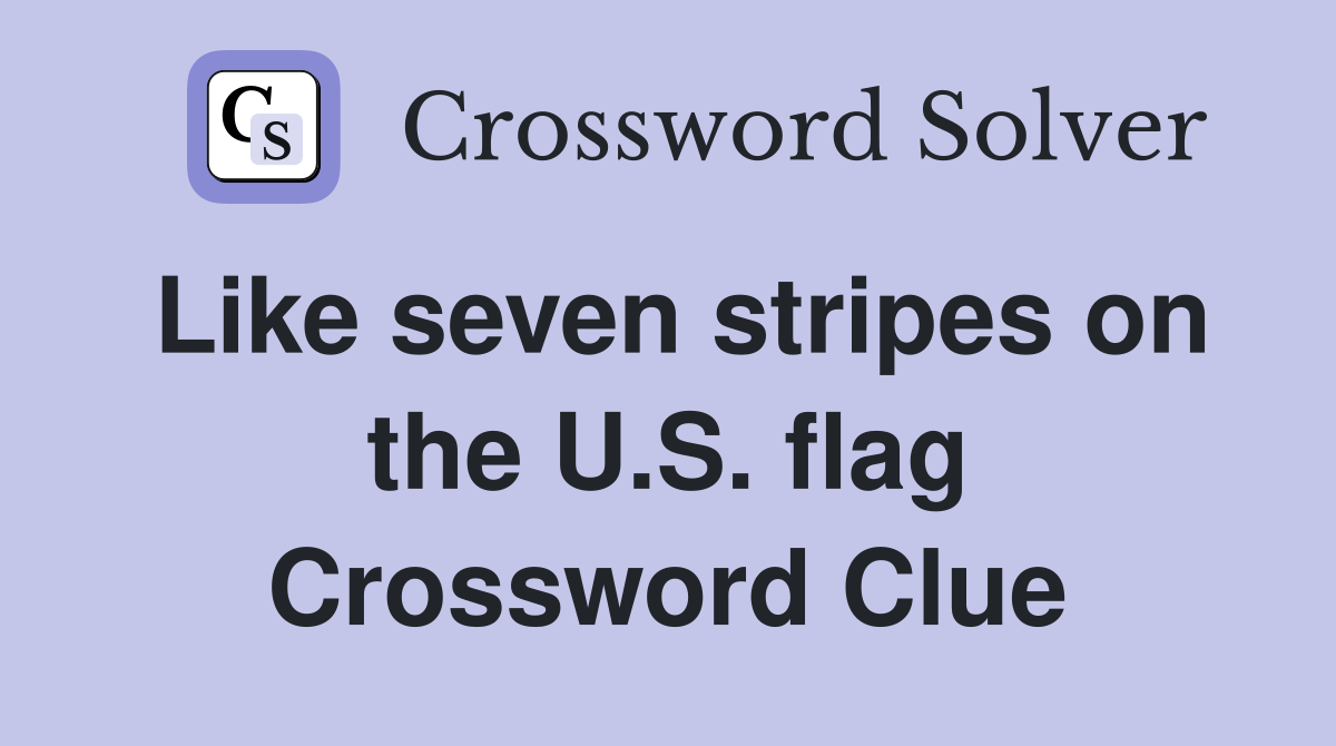 Like seven stripes on the U.S. flag Crossword Clue