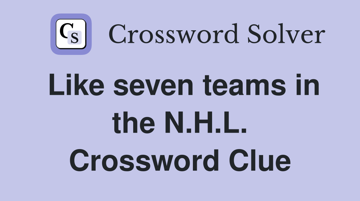 Like seven teams in the N.H.L. Crossword Clue