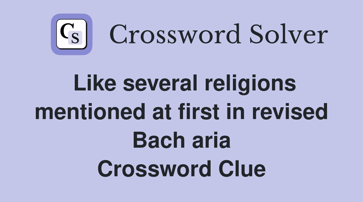 Like several religions mentioned at first in revised Bach aria Crossword Clue