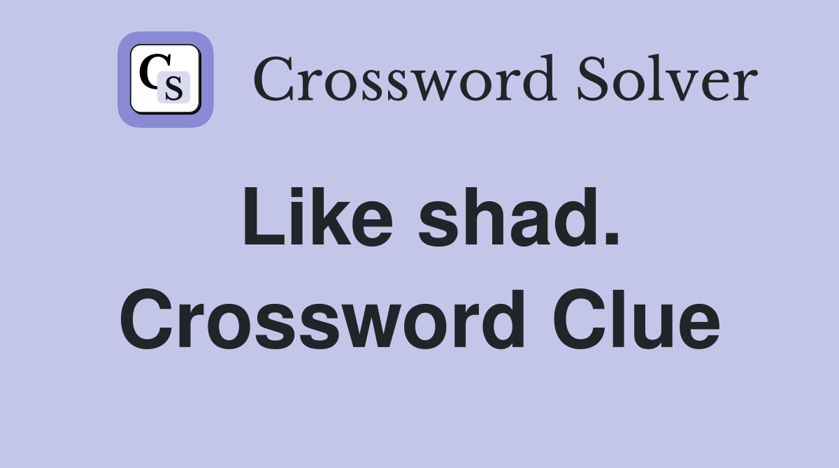 Like shad. Crossword Clue