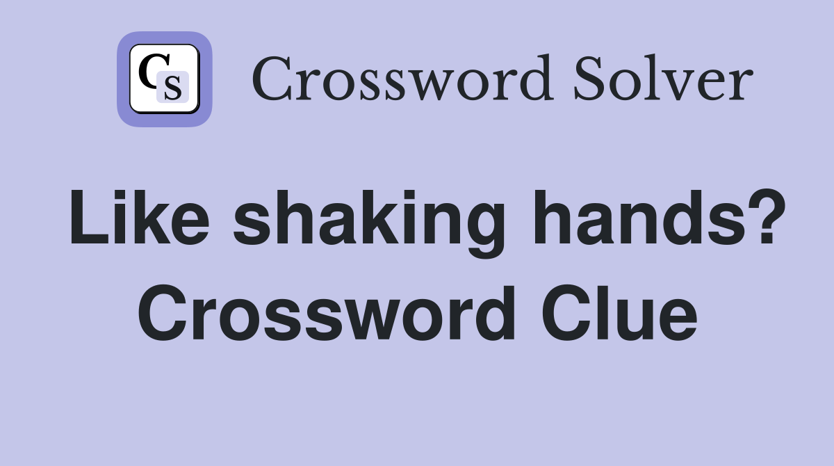 Like shaking hands? Crossword Clue