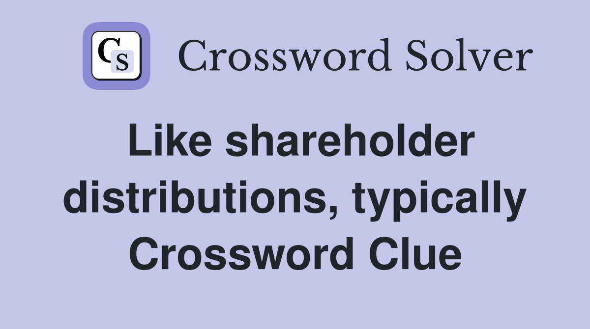 Like shareholder distributions, typically Crossword Clue
