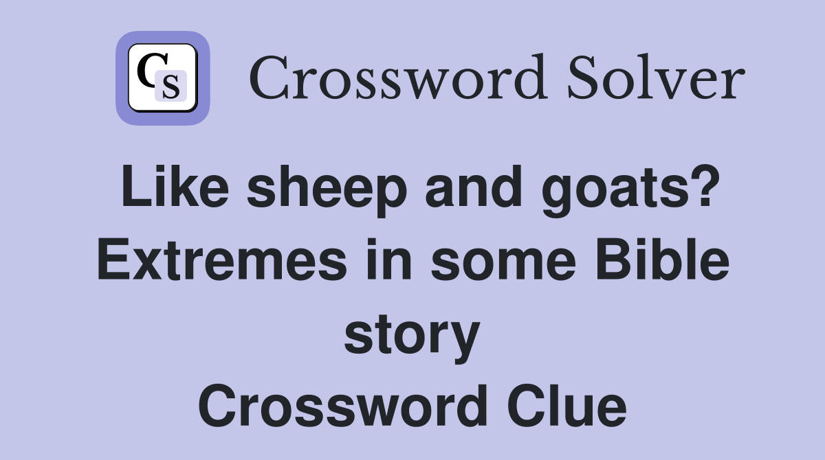 Like sheep and goats? Extremes in some Bible story Crossword Clue