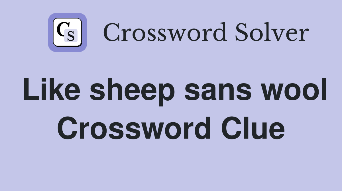 Like sheep sans wool Crossword Clue