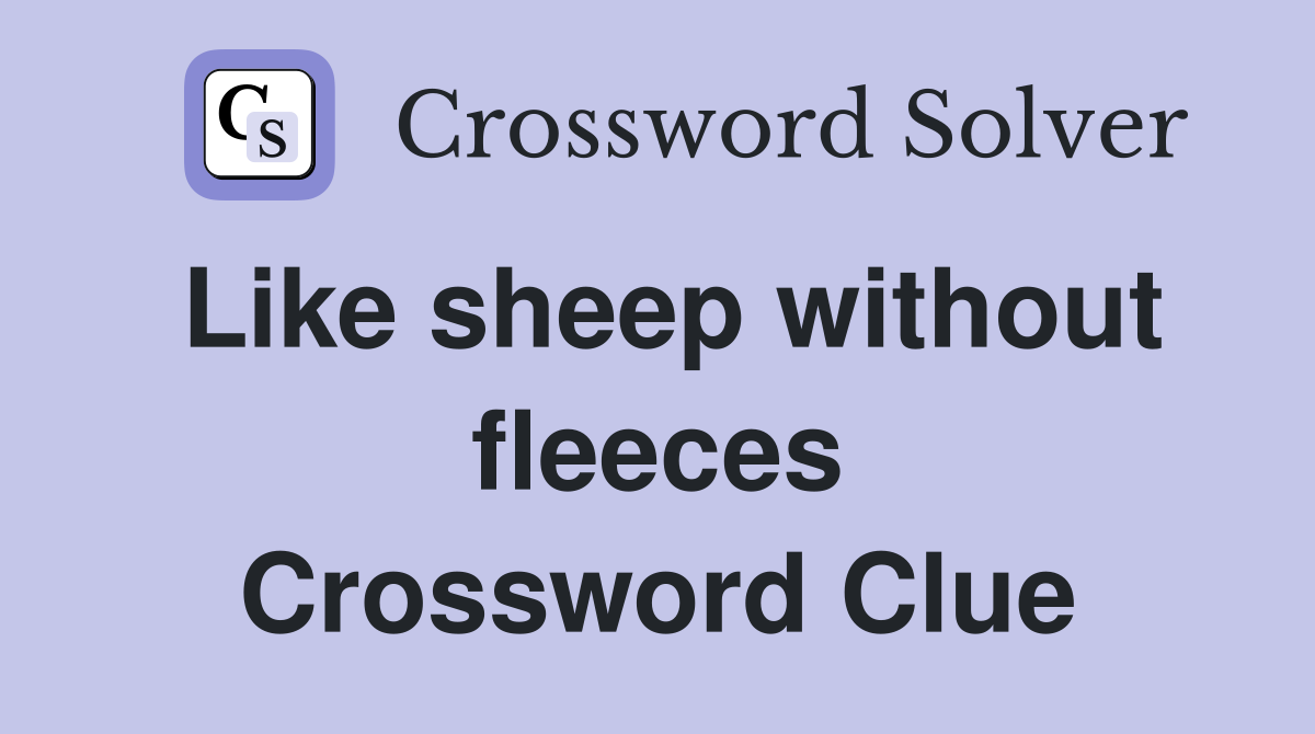 Like sheep without fleeces Crossword Clue
