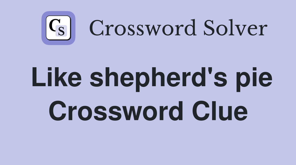 Like shepherd's pie Crossword Clue