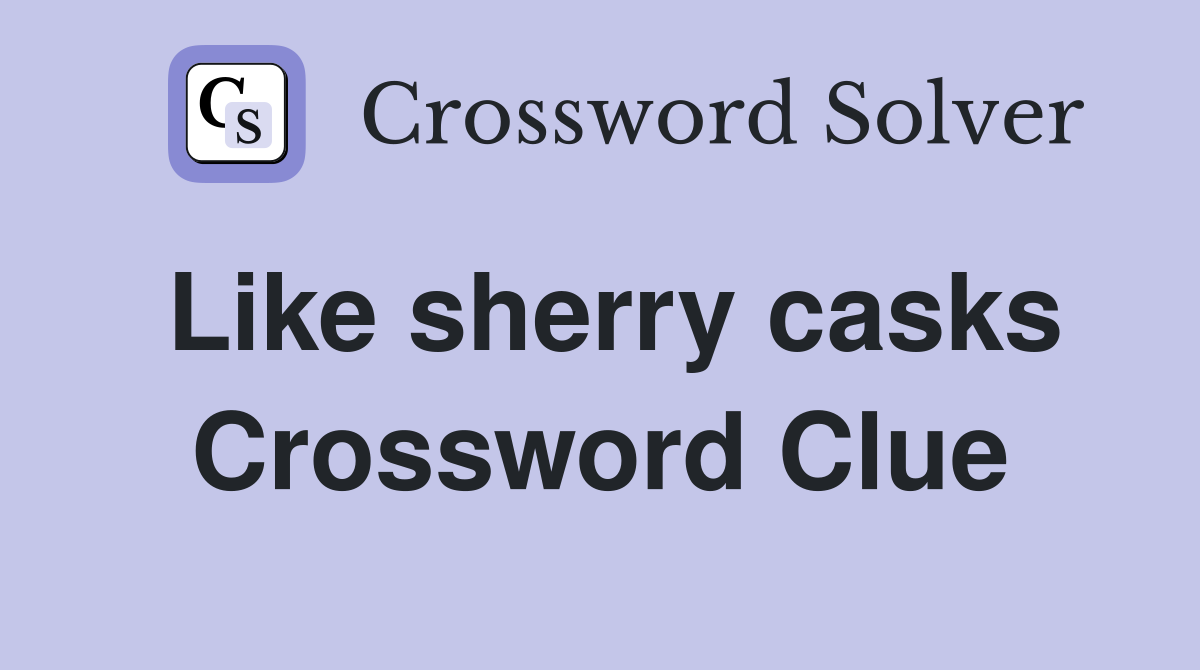 Like sherry casks Crossword Clue