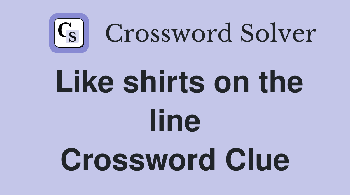 Like shirts on the line Crossword Clue
