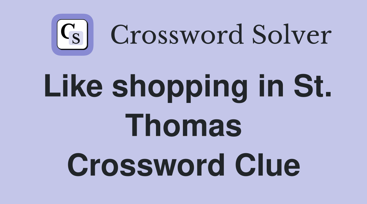 Like shopping in St. Thomas Crossword Clue