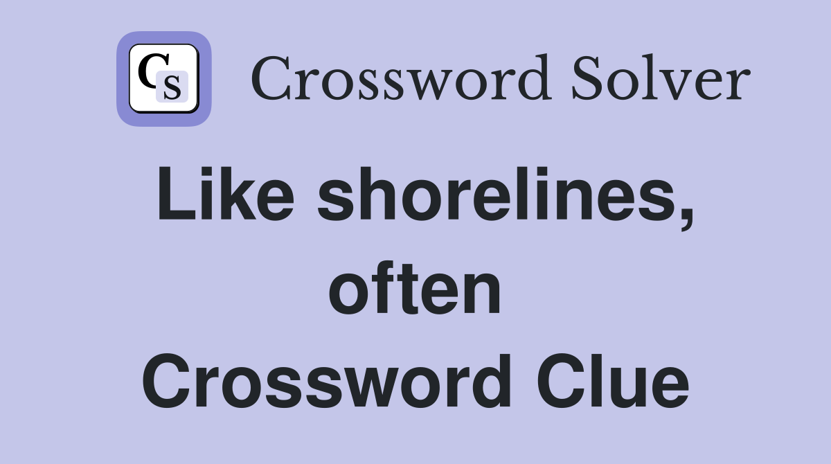 Like shorelines, often Crossword Clue