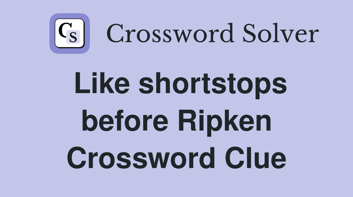 Like shortstops before Ripken Crossword Clue
