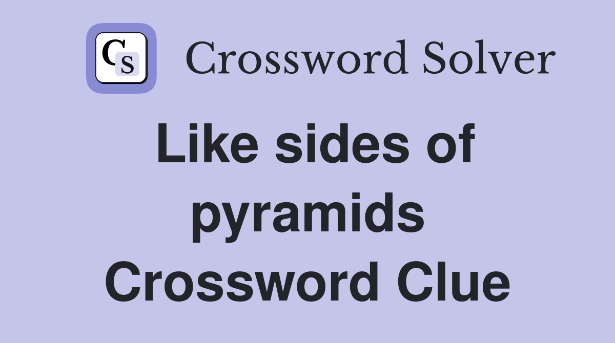 Like sides of pyramids Crossword Clue