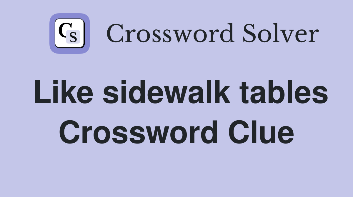 Like sidewalk tables Crossword Clue