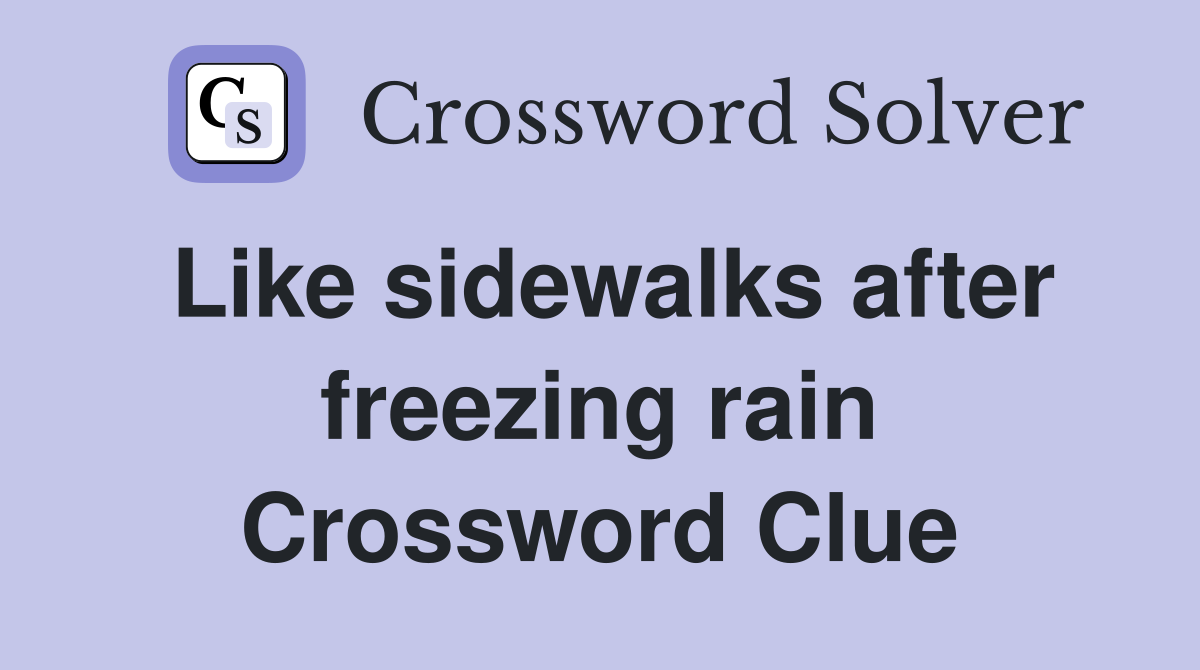 Like sidewalks after freezing rain Crossword Clue