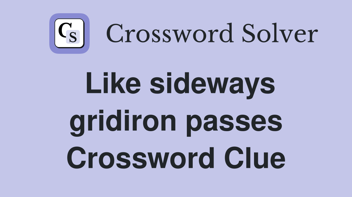Like sideways gridiron passes Crossword Clue