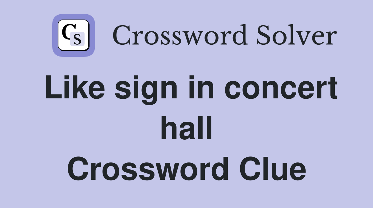 Like sign in concert hall Crossword Clue