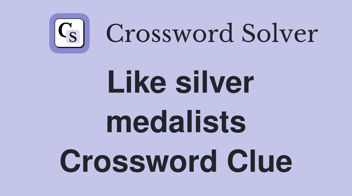 Like silver medalists Crossword Clue