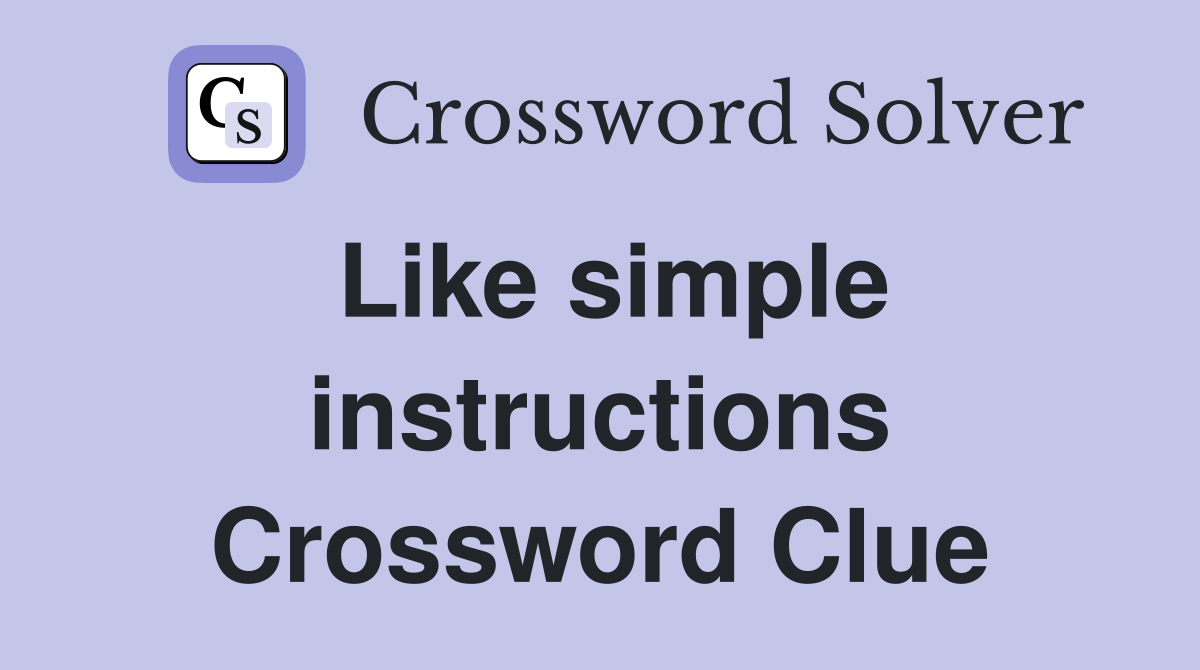 Like simple instructions Crossword Clue
