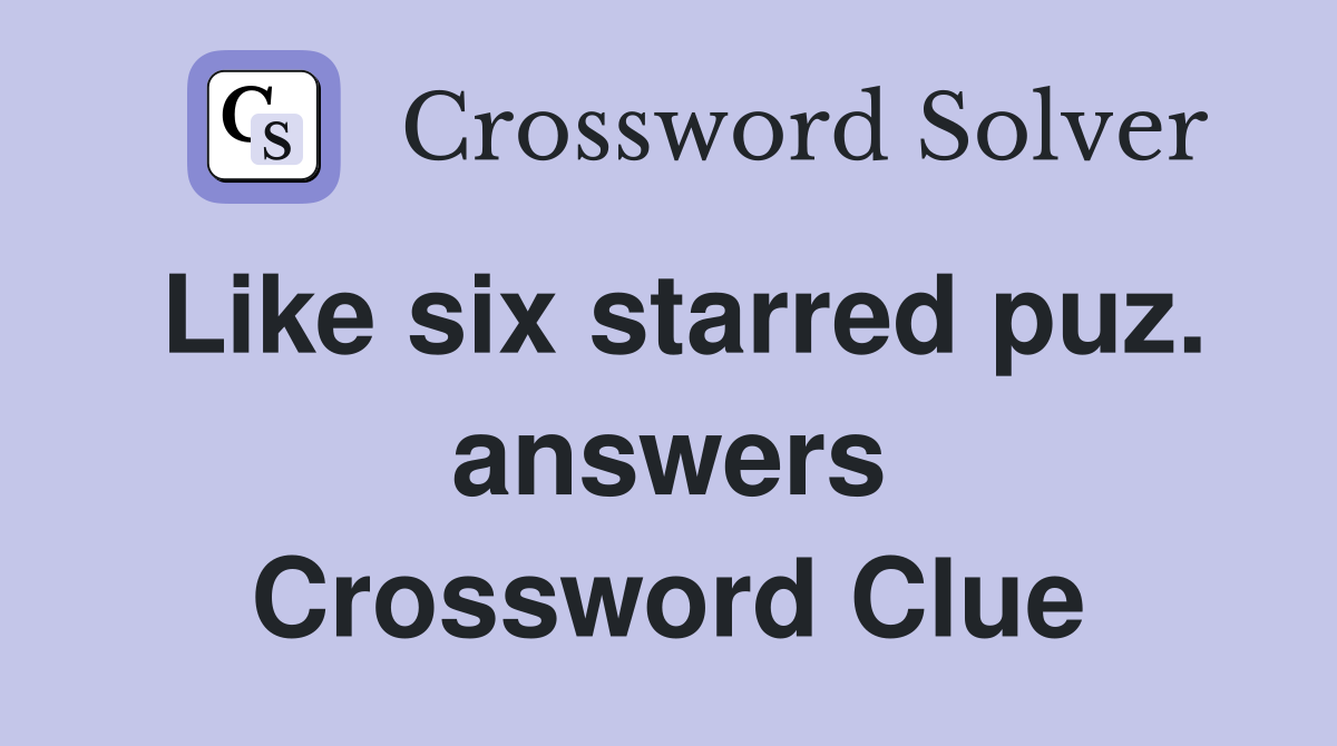 Like six starred puz. answers Crossword Clue