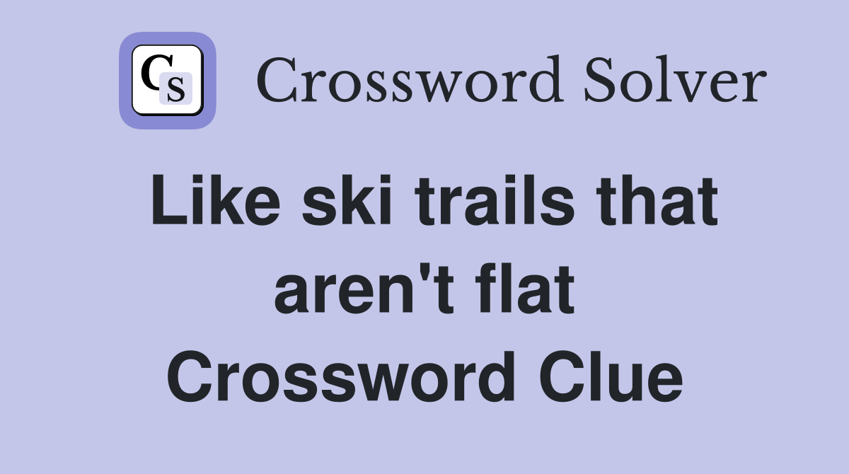 Like ski trails that aren't flat Crossword Clue