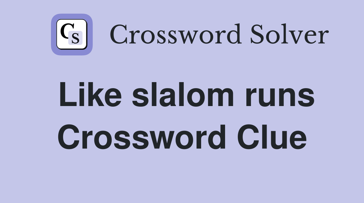Like slalom runs Crossword Clue