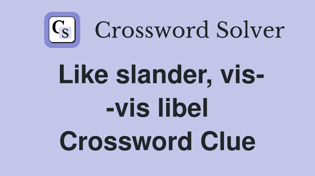 Like slander, vis- -vis libel Crossword Clue