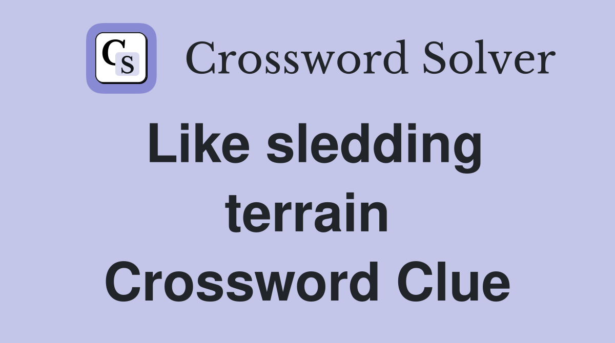 Like sledding terrain Crossword Clue