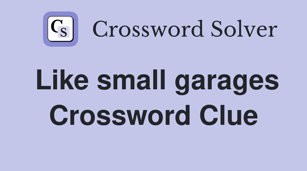 Like small garages Crossword Clue