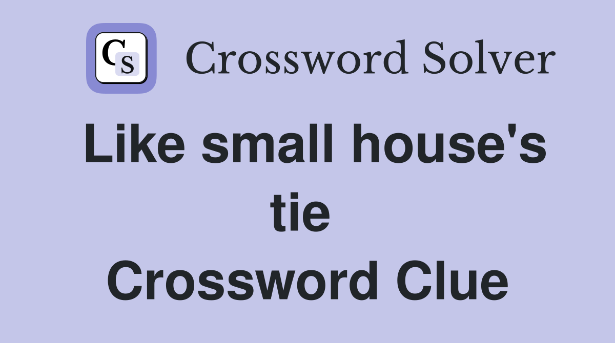 Like small house's tie  Crossword Clue