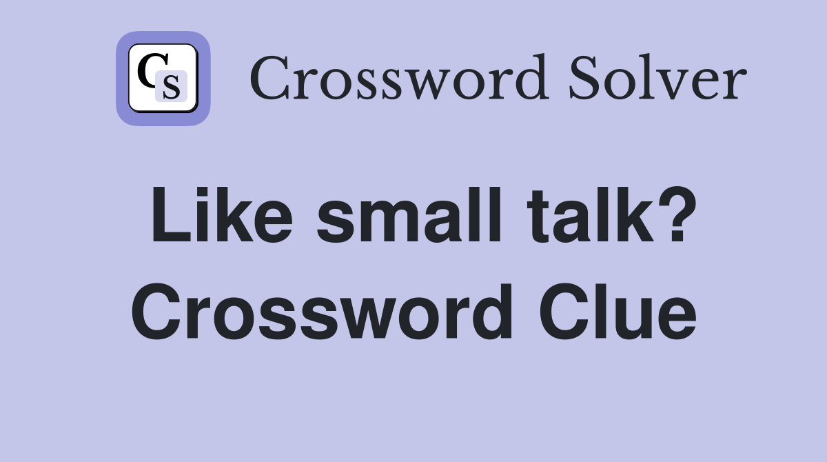 Like small talk? Crossword Clue