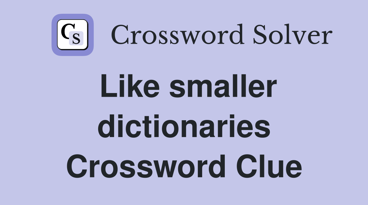 Like smaller dictionaries Crossword Clue