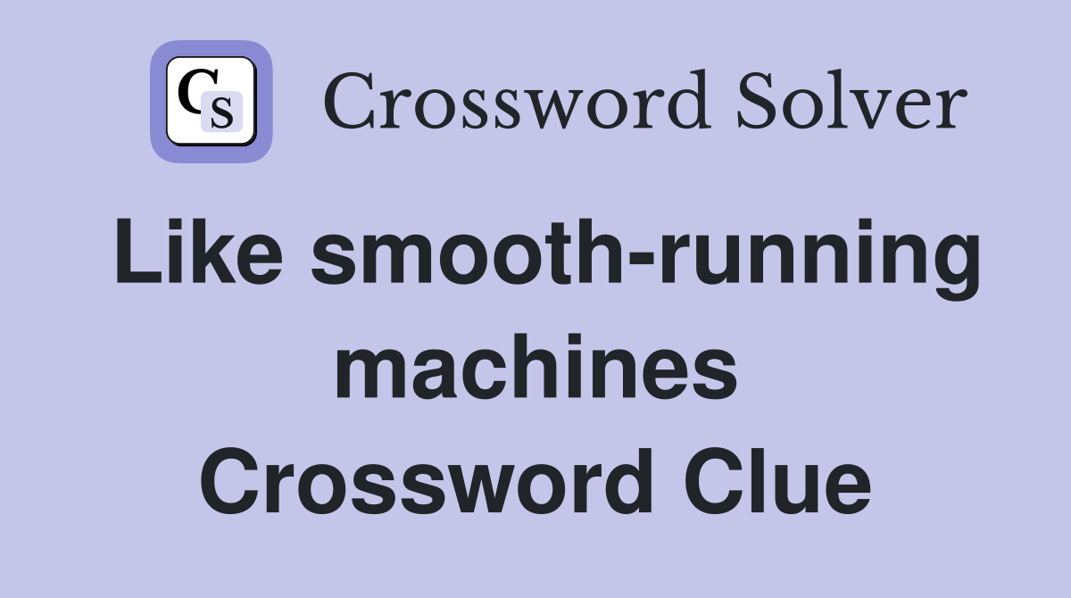 Like smooth-running machines Crossword Clue