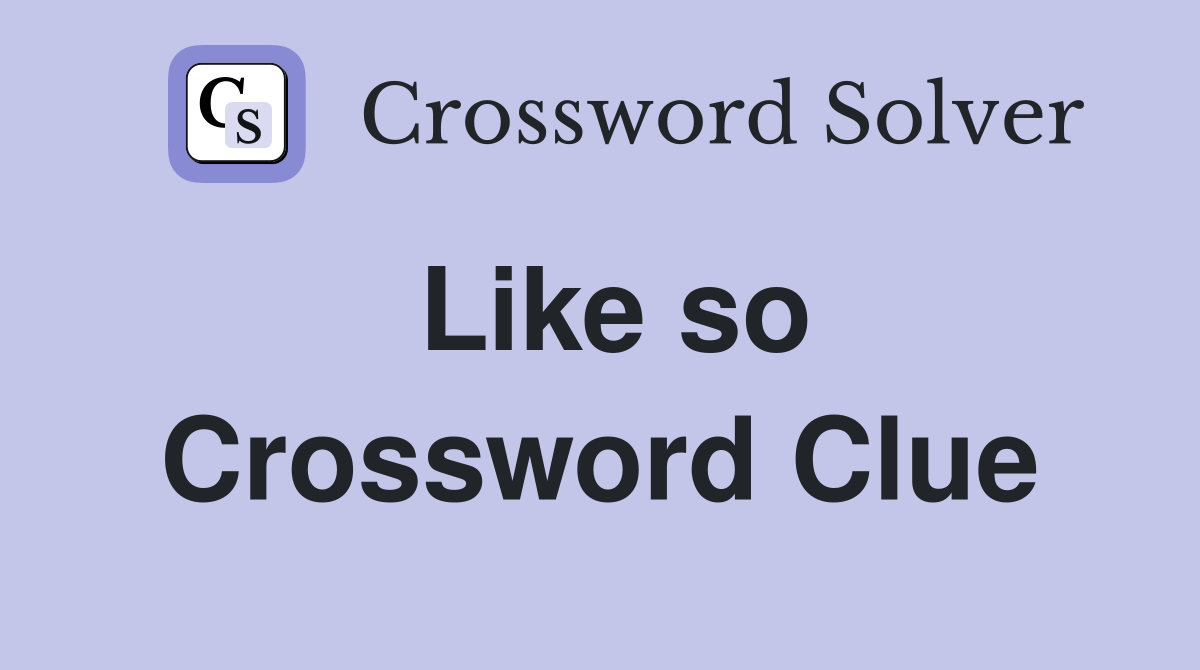 Like so Crossword Clue