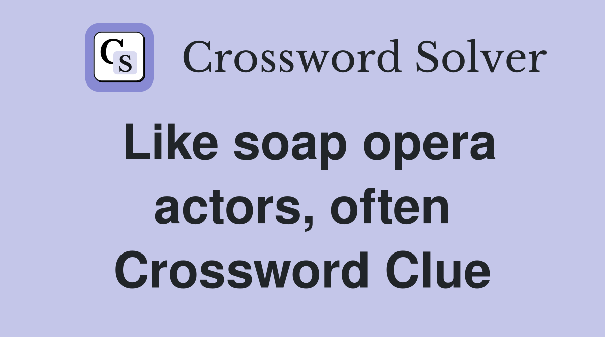 Like soap opera actors, often Crossword Clue