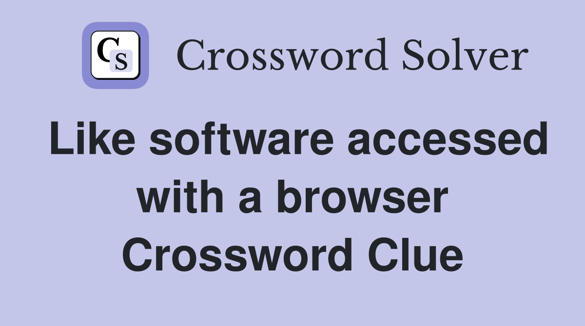Like software accessed with a browser Crossword Clue