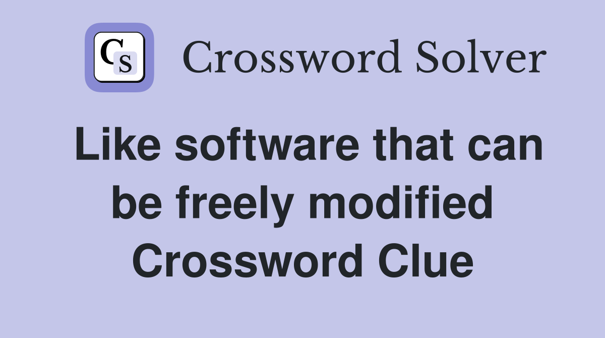 Like software that can be freely modified Crossword Clue
