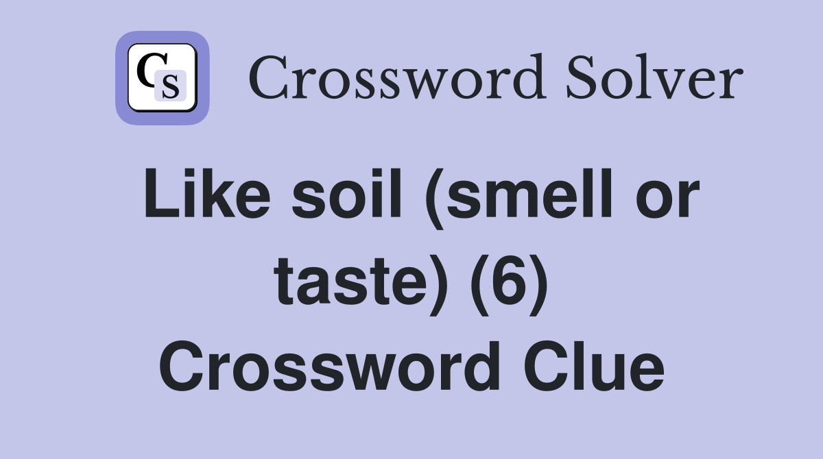 Like soil (smell or taste) (6) Crossword Clue