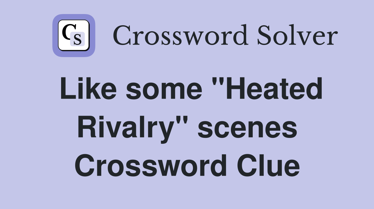 Like some "Heated Rivalry" scenes Crossword Clue