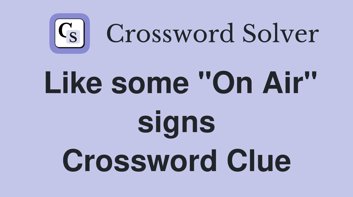 Like some "On Air" signs Crossword Clue