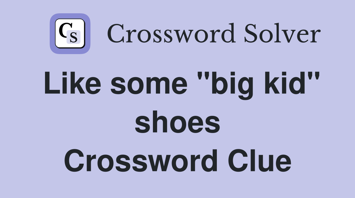 Like some "big kid" shoes Crossword Clue
