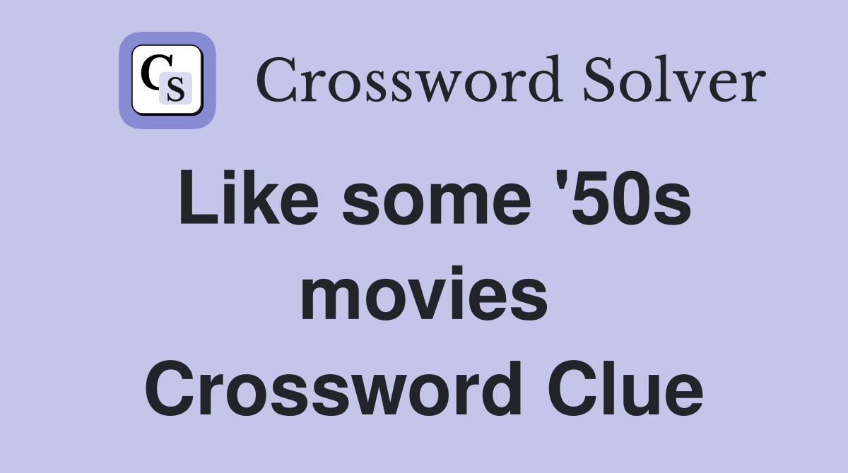 Like some '50s movies Crossword Clue