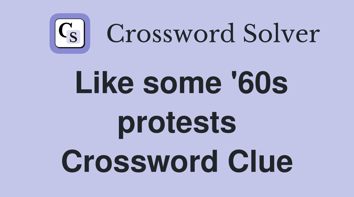 Like some '60s protests Crossword Clue