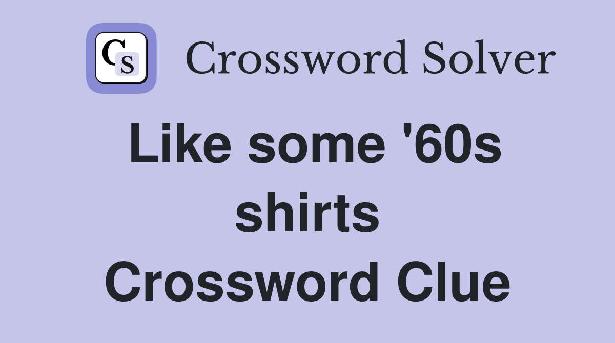 Like some '60s shirts Crossword Clue