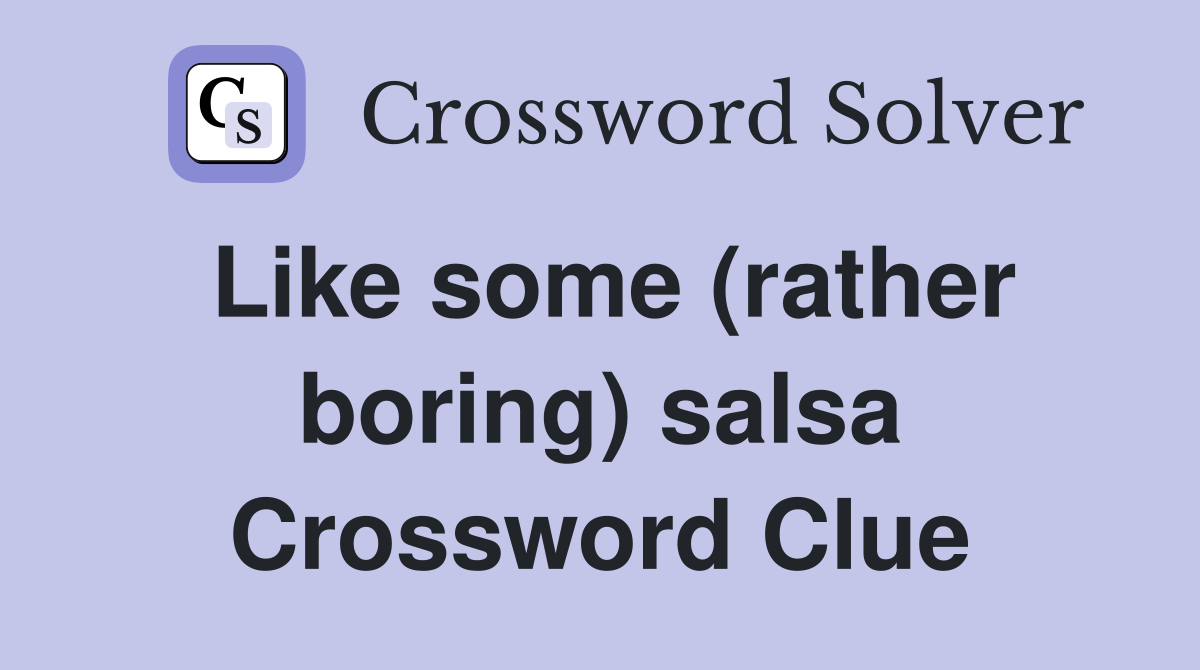 Like some (rather boring) salsa Crossword Clue