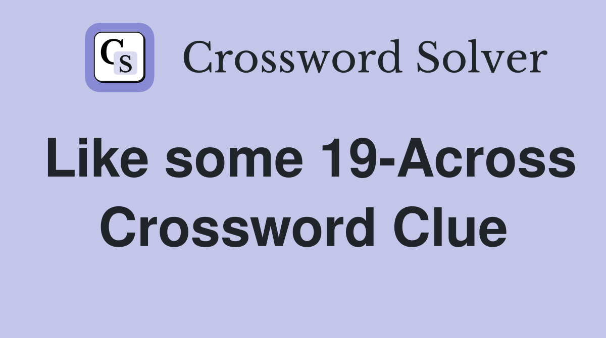 Like some 19-Across Crossword Clue