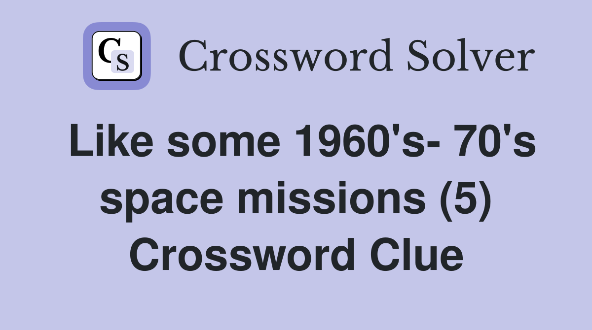 Like some 1960's- 70's space missions (5) Crossword Clue